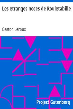 [Gutenberg 13772] • Les etranges noces de Rouletabille